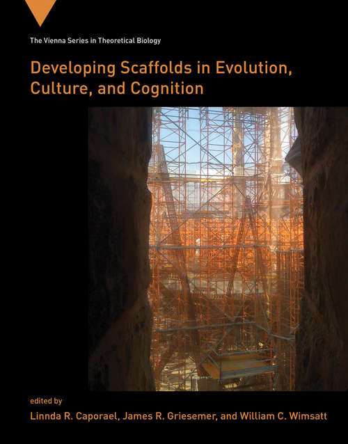 Developing Scaffolds in Evolution, Culture, and Cognition (Vienna Series in Theoretical Biology #17)