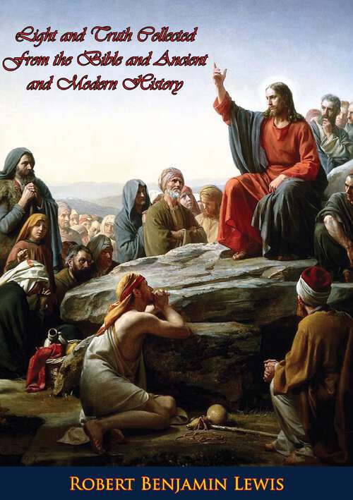 Book cover of Light and Truth Collected From the Bible and Ancient and Modern History: Collected From The Bible And Ancient And Modern History: Containing The Universal History Of The Colored And The Indian Race, From The Creation Of The World To The Present Time