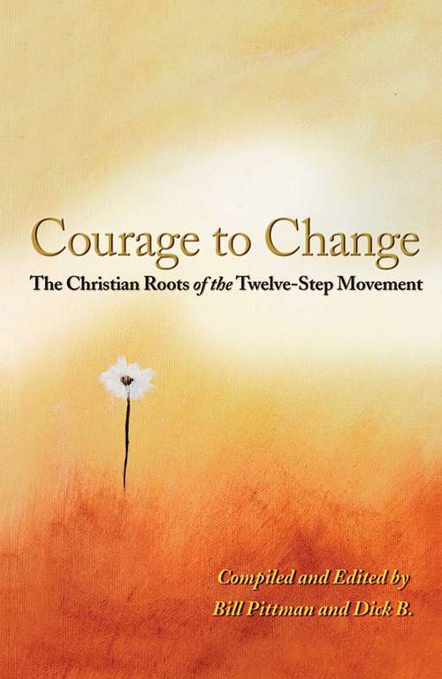 Book cover of Courage To Change: The Christian Roots of the Twelve-Step Movement