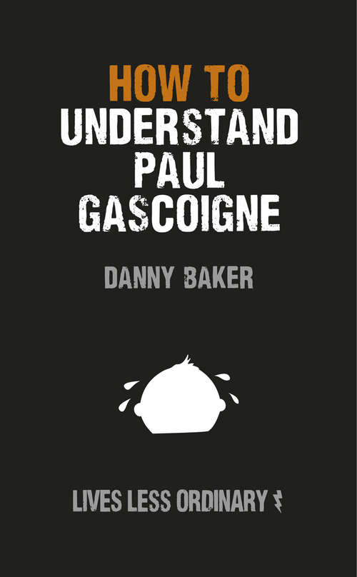 Book cover of How to Understand Paul Gascoigne: Lives Less Ordinary