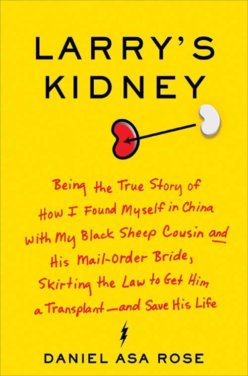 Book cover of Larry's Kidney: Being the True Story of How I Found Myself in China with My Black Sheep Cousin and His Mail-Order Bride, Skirting the Law to Get Him a Transplant—and Save His Life