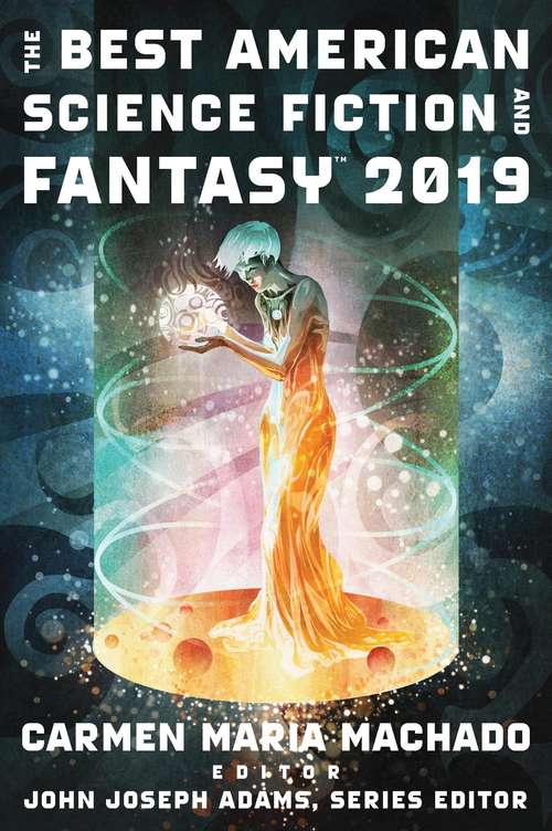 The Best American Science Fiction and Fantasy 2019 (The Best American Series ®)