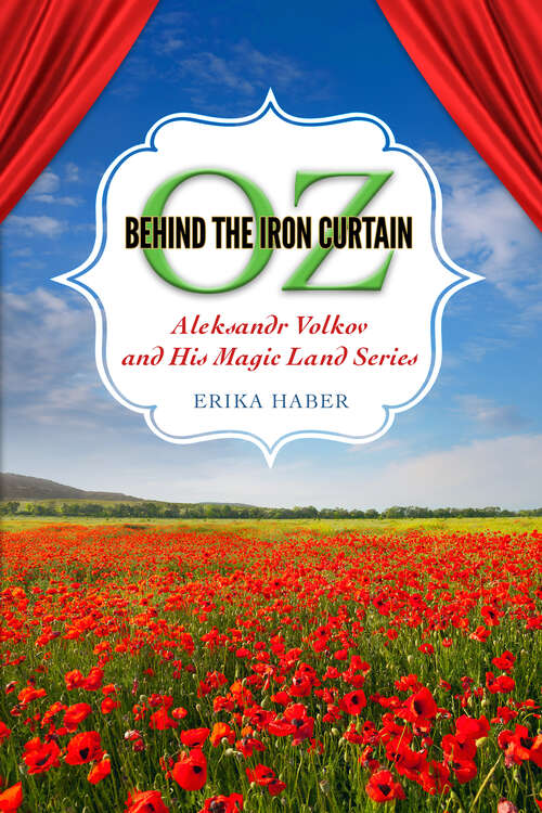 Book cover of Oz behind the Iron Curtain: Aleksandr Volkov and His Magic Land Series (EPUB Single) (Children's Literature Association Series)