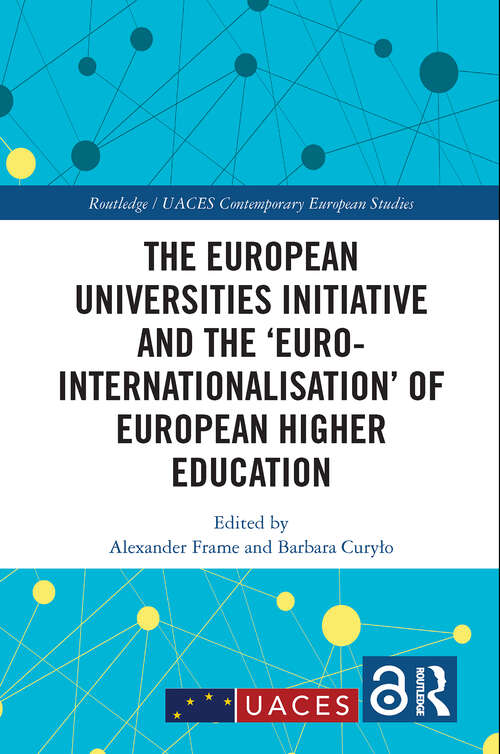 Book cover of The European Universities Initiative and the ‘Euro-internationalisation’ of European Higher Education (1) (Routledge/UACES Contemporary European Studies)