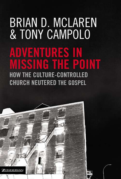 Book cover of Adventures in Missing the Point: How the Culture-Controlled Church Neutered the Gospel