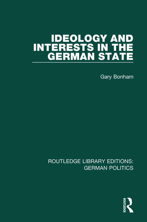 Book cover of Ideology and Interests in the German State (Routledge Library Editions: German Politics)