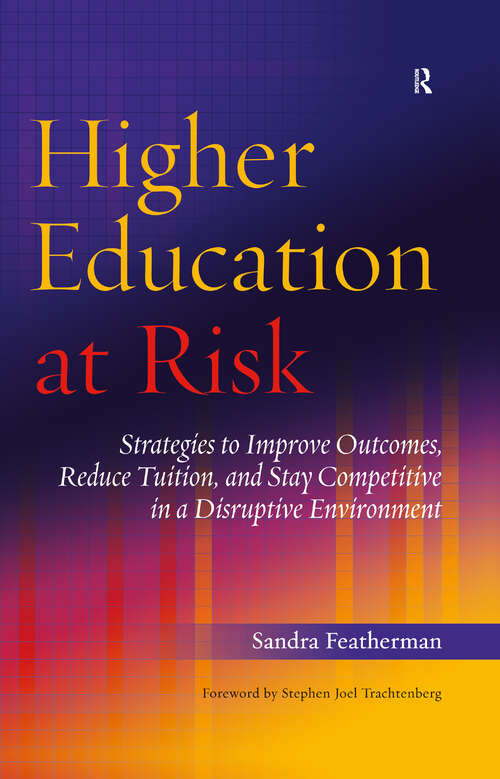 Book cover of Higher Education at Risk: Strategies to Improve Outcomes, Reduce Tuition, and Stay Competitive in a Disruptive Environment