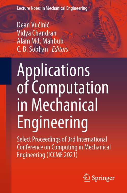 Applications of Computation in Mechanical Engineering: Select Proceedings of 3rd International Conference on Computing in Mechanical Engineering (ICCME 2021) (Lecture Notes in Mechanical Engineering)