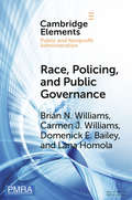Race, Policing, and Public Governance: On the Other Side of Now (Elements in Public and Nonprofit Administration)