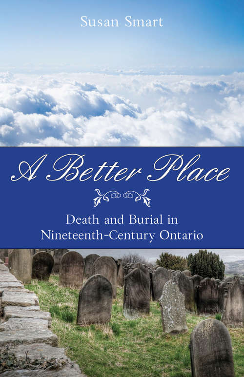 A Better Place: Death and Burial in Nineteenth-Century Ontario