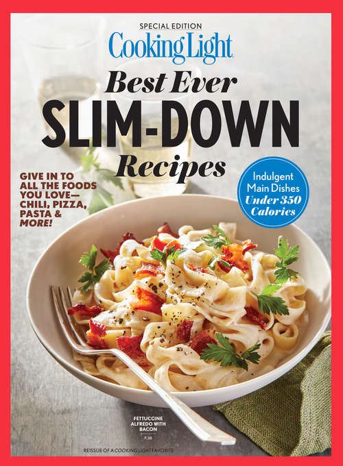 Book cover of COOKING LIGHT Best Ever Slim Down Recipes: Indulgent Main Dishes Under 30 Calories