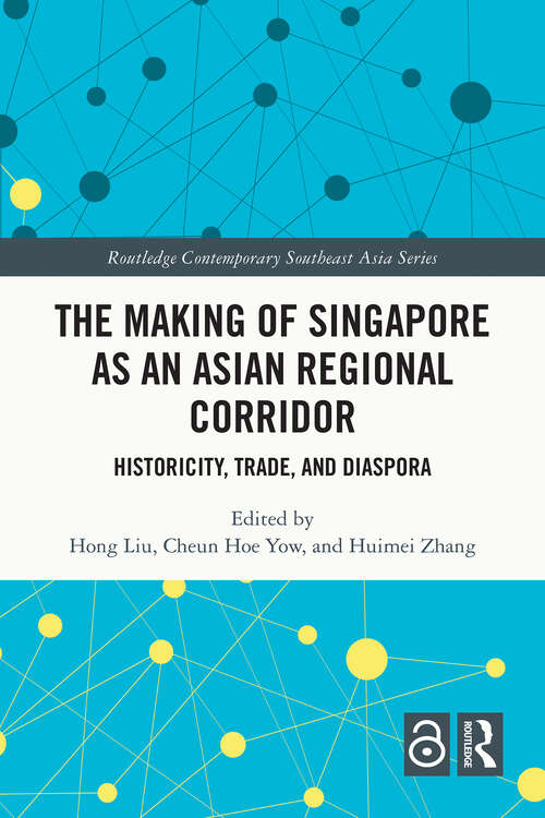 Book cover of The Making of Singapore as an Asian Regional Corridor: Historicity, Trade, and Diaspora (1) (Routledge Contemporary Southeast Asia Series)