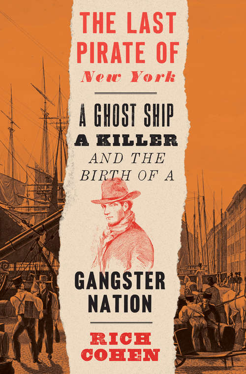 Book cover of The Last Pirate of New York: A Ghost Ship, a Killer, and the Birth of a Gangster Nation