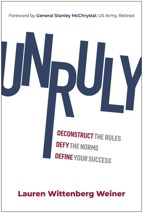Book cover of Unruly: Deconstruct the Rules, Defy the Norms, and Define Your Success