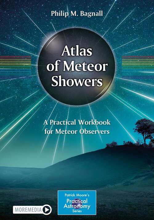 Book cover of Atlas of Meteor Showers: A Practical Workbook for Meteor Observers (1st ed. 2021) (The Patrick Moore Practical Astronomy Series)