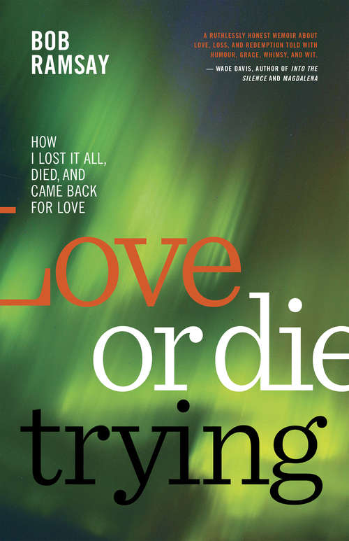 Book cover of Love or Die Trying: How I Lost It All, Died, and Came Back for Love