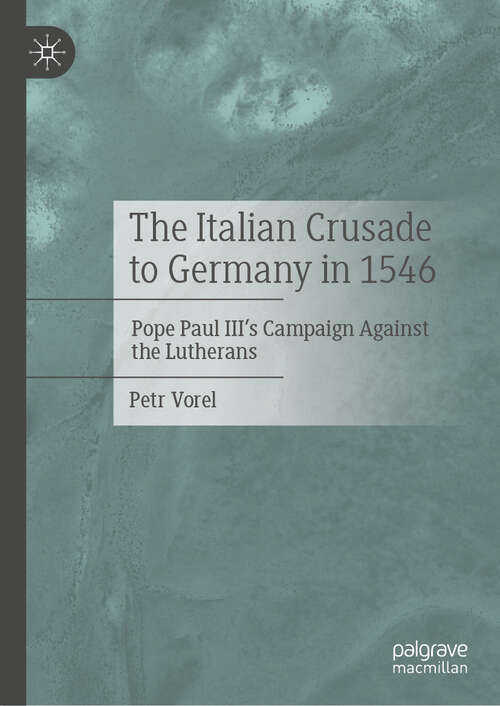 Book cover of The Italian Crusade to Germany in 1546: Pope Paul III's Campaign Against the Lutherans
