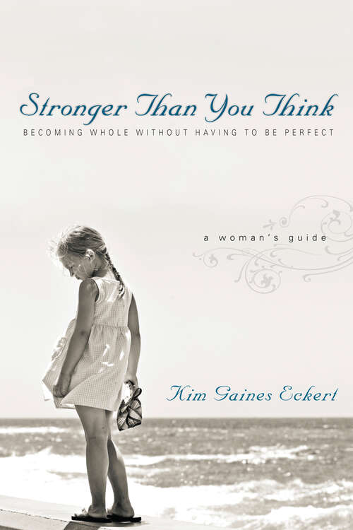Book cover of Stronger Than You Think: Becoming Whole Without Having to Be Perfect. A Woman's Guide