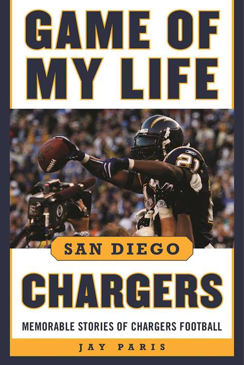 Book cover of Game of My Life San Diego Chargers: Memorable Stories of Chargers Football (Game of My Life)