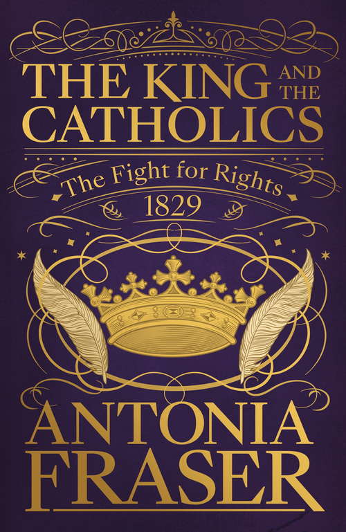 Book cover of The King and the Catholics: The Fight for Rights 1829