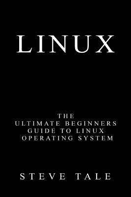 Book cover of Linux: The Ultimate Beginners Guide To Linux Operating System