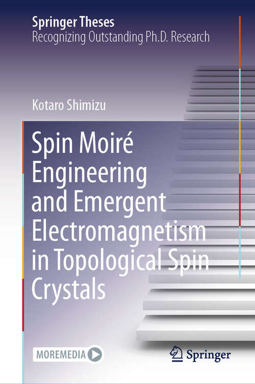 Book cover of Spin Moiré Engineering and Emergent Electromagnetism in Topological Spin Crystals (Springer Theses)
