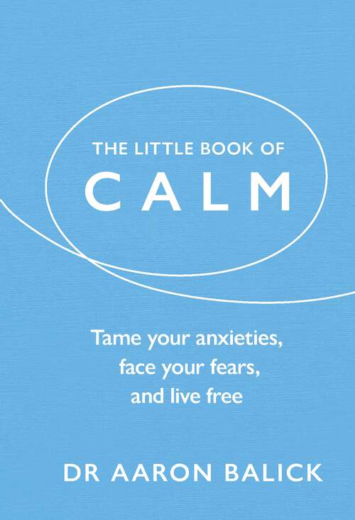 Book cover of The Little Book of Calm: Tame Your Anxieties, Face Your Fears, and Live Free (The Little Book of Series)