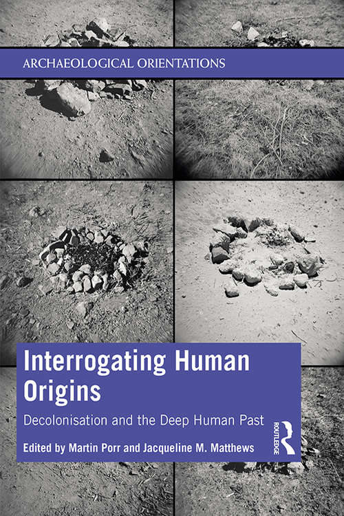 Book cover of Interrogating Human Origins: Decolonisation and the Deep Human Past (Archaeological Orientations)