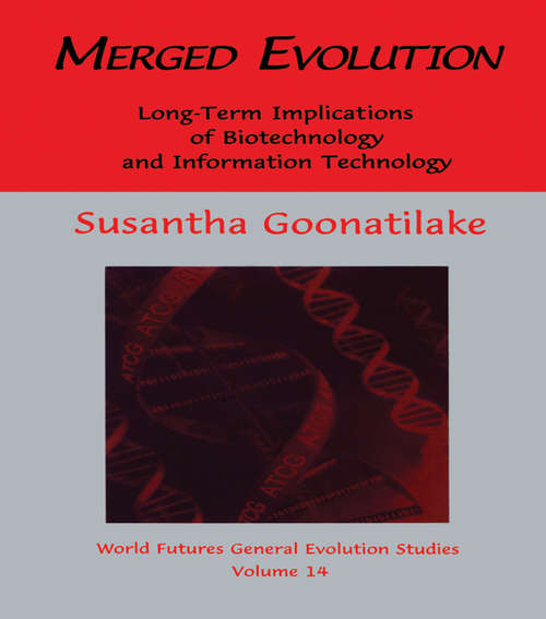 Book cover of Merged Evolution: Long-term Complications of Biotechnology and Informatin Technology (World Futures General Evolution Studies: Vol. 14)