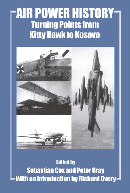 Air Power History: Turning Points from Kitty Hawk to Kosovo (Studies in Air Power #Vol. 13)