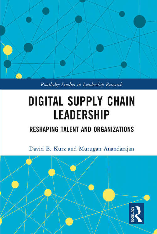Book cover of Digital Supply Chain Leadership: Reshaping Talent and Organizations (Routledge Studies in Leadership Research)