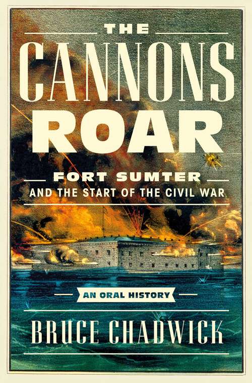 Book cover of The Cannons Roar: Fort Sumter and the Start of the Civil War—An Oral History