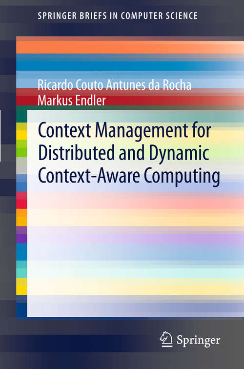 Book cover of Context Management for Distributed and Dynamic Context-Aware Computing (SpringerBriefs in Computer Science)