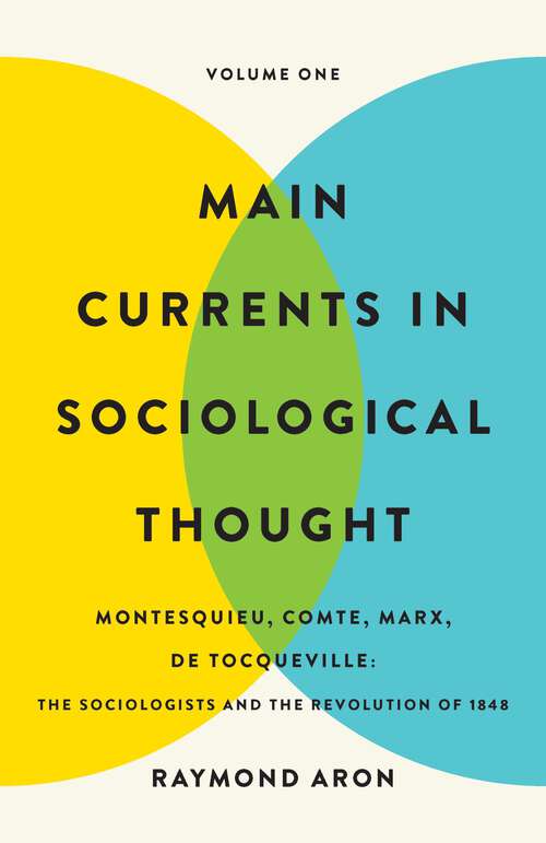 Book cover of Main Currents in Sociological Thought: Montesquieu, Comte, Marx, De Tocqueville: The Sociologists and the Revolution of 1848