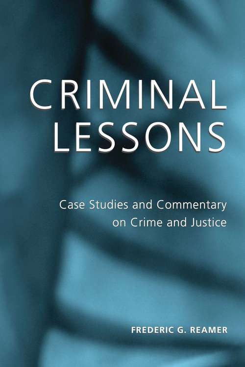 Book cover of Criminal Lessons: Case Studies and Commentary on Crime and Justice