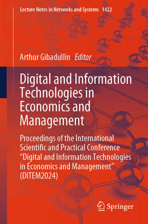 Book cover of Digital and Information Technologies in Economics and Management: Proceedings of the International Scientific and Practical Conference "Digital and Information Technologies in Economics and Management" (DITEM2024) (Lecture Notes in Networks and Systems #1422)