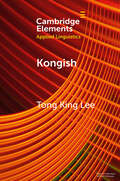 Kongish: Translanguaging and the Commodification of an Urban Dialect (Elements in Applied Linguistics)