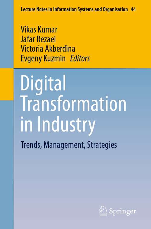 Digital Transformation in Industry: Trends, Management, Strategies (Lecture Notes in Information Systems and Organisation #44)