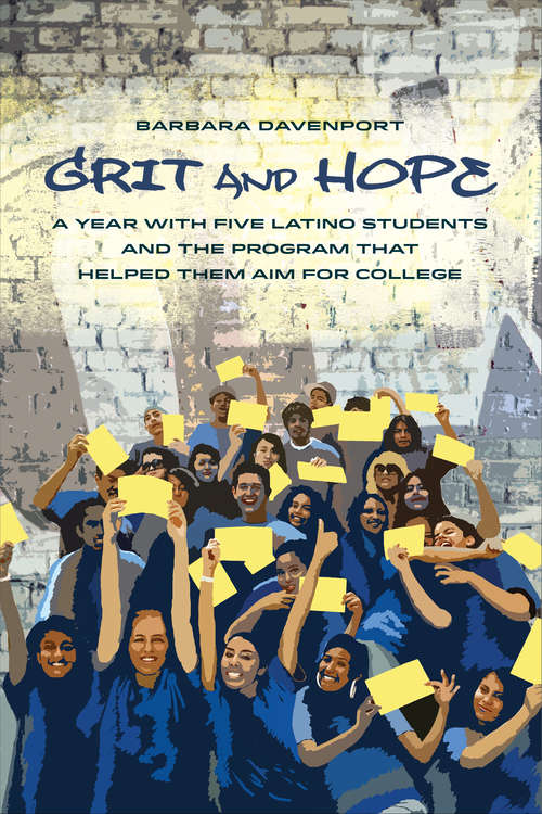 Book cover of Grit and Hope: A Year with Five Latino Students and the Program That Helped Them Aim for College