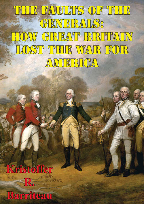 Book cover of The Faults Of The Generals: How Great Britain Lost The War For America
