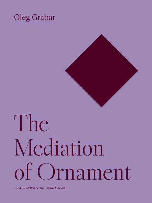 Book cover of The Mediation of Ornament (The A. W. Mellon Lectures in the Fine Arts #38)