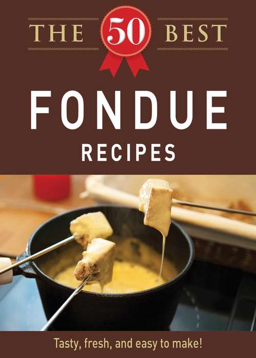 Book cover of The 50 Best Fondue Recipes