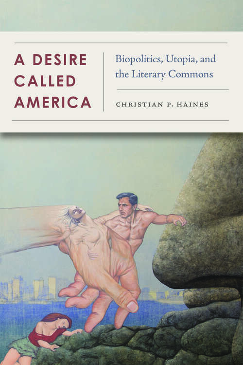 Book cover of A Desire Called America: Biopolitics, Utopia, and the Literary Commons (1)
