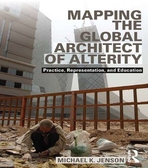 Book cover of Mapping the Global Architect of Alterity: Practice, Representation and Education