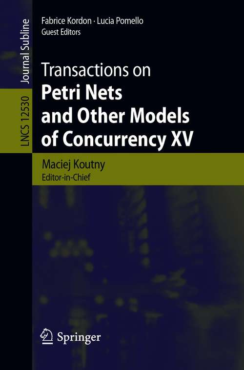 Transactions on Petri Nets and Other Models of Concurrency XV (Lecture Notes in Computer Science #12530)