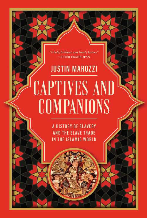 Book cover of Captives and Companions: A History of Slavery and the Slave Trade in the Islamic World