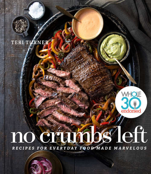 Book cover of No Crumbs Left: Whole30 Endorsed, Recipes for Everyday Food Made Marvelous