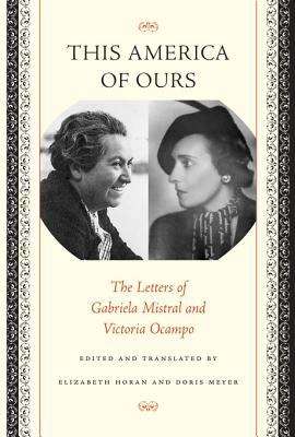 Book cover of This America of Ours: The Letters of Gabriela Mistral and Victoria Ocampo