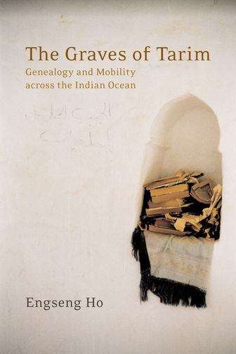 Book cover of The Graves of Tarim: Genealogy and Mobility Across the Indian Ocean