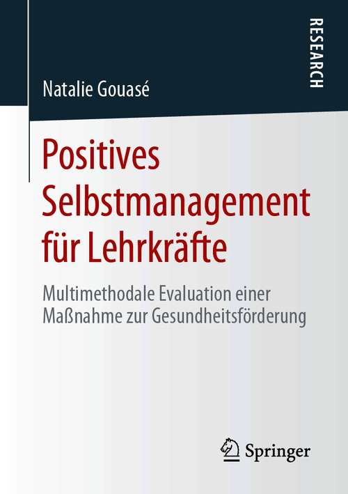 Book cover of Positives Selbstmanagement für Lehrkräfte: Multimethodale Evaluation einer Maßnahme zur Gesundheitsförderung (1. Aufl. 2021)